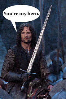 Aragorn says 'You're my hero.'