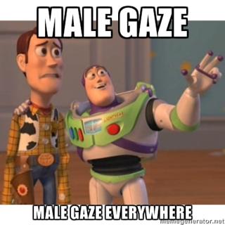 Toy Story meme reading 'MALE GAZE... MALE GAZE EVERYWHERE'